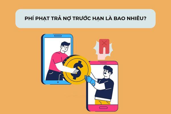 Là phí phạt nếu người vay muốn thanh toán khoản vay trước thời hạn quy định